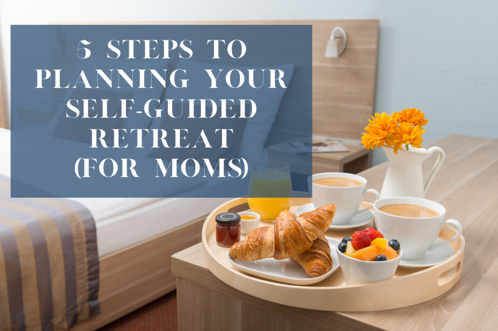 Photo of a hotel room with the words, "5 steps to planning your self-guided retreat (for moms)."