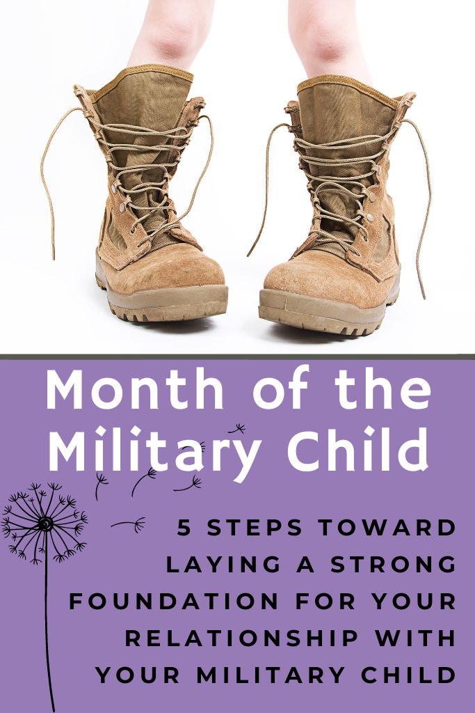 Month of the Military Child: 5 Steps Toward Laying the Foundation for a Strong Relationship With Your Military Child